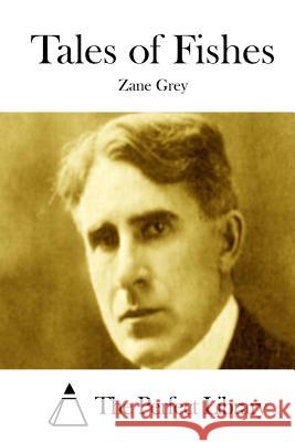 Tales of Fishes Zane Grey The Perfect Library 9781511757287 Createspace