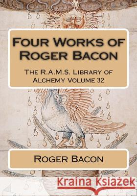 Four Works of Roger Bacon Roger Bacon Philip N. Wheeler 9781511758253 Createspace