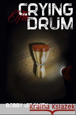 The Crying Drum Bobby Lee Smith 9781511758284 Createspace