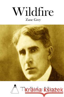 Wildfire Zane Grey The Perfect Library 9781511758727 Createspace