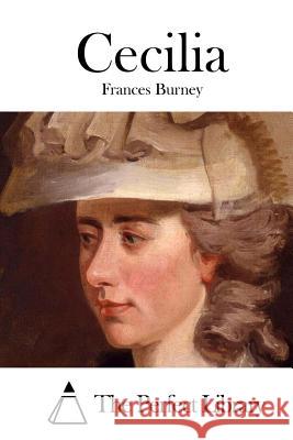 Cecilia Frances Burney The Perfect Library 9781511759144 Createspace