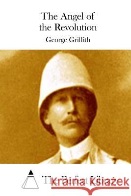 The Angel of the Revolution George Griffith The Perfect Library 9781511759199 Createspace