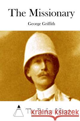 The Missionary George Griffith The Perfect Library 9781511759281 Createspace