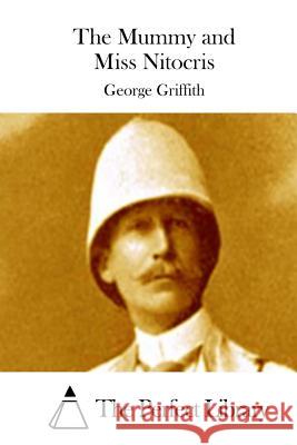 The Mummy and Miss Nitocris George Griffith The Perfect Library 9781511759311 Createspace