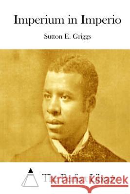 Imperium in Imperio Sutton E. Griggs The Perfect Library 9781511759656 Createspace