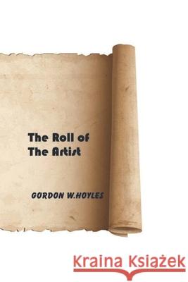 Roll of the Artist Gordon W. Hoyles 9781511759977