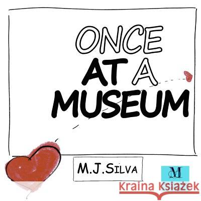 Once at a Museum M. J. Silva 9781511761147 Createspace