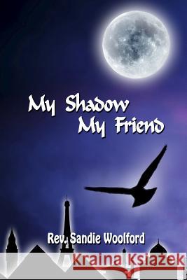 My Shadow My Friend Sandie Woolford 9781511761338 Createspace