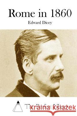 Rome in 1860 Edward Dicey The Perfect Library 9781511761352