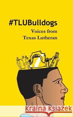 #TLUBulldogs: Voices from Texas Lutheran Vrooman, Steven S. 9781511761406