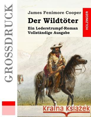 Der Wildtöter (Großdruck): Ein Lederstrumpf-Roman. Vollständige Ausgabe Pfizer, Gustav 9781511761550