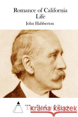 Romance of California Life John Habberton The Perfect Library 9781511761635