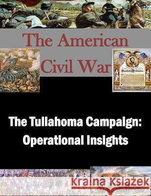 The Tullahoma Campaign: Operational Insights U. S. Army Command and General Staff Col 9781511761697 Createspace