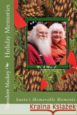 Holiday Memories: Santa's Memorable Moments MR Theodore W. Mackey C. Mary a. Macke 9781511762861