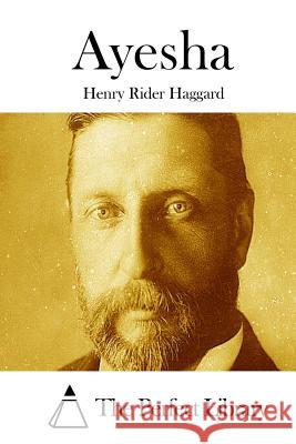 Ayesha Henry Rider Haggard The Perfect Library 9781511763127 Createspace