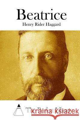 Beatrice Henry Rider Haggard The Perfect Library 9781511763264 Createspace