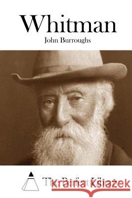 Whitman John Burroughs The Perfect Library 9781511763783