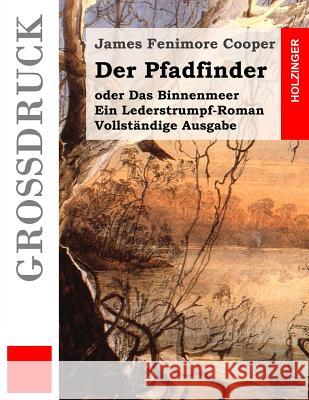Der Pfadfinder (Großdruck): oder Das Binnenmeer. Ein Lederstrumpf-Roman. Vollständige Ausgabe Kolb, Carl 9781511763820 Createspace