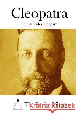 Cleopatra Henry Rider Haggard The Perfect Library 9781511763868 Createspace