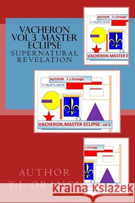 Vacheron Vol 3: Master Eclipse T. J. Orange Paul Wiley T. J. Orange 9781511764032 Createspace