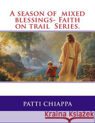 A season of mixed blessings- Faith on trail Series. Chiappa, Patti 9781511764452 Createspace