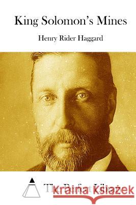 King Solomon's Mines Henry Rider Haggard The Perfect Library 9781511765206 Createspace