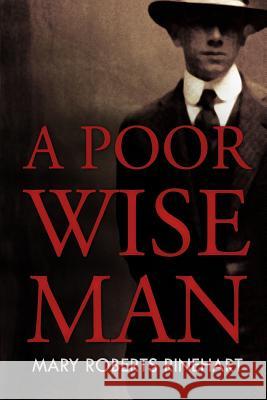 A Poor Wise Man Mary Roberts Rinehart 9781511765800
