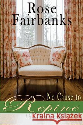 No Cause to Repine: A Pride and Prejudice Variation Rose Fairbanks 9781511766708