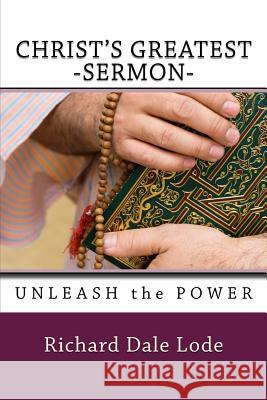 CHRIST'S Greatest Sermon Lode, Richard Dale 9781511766951 Createspace