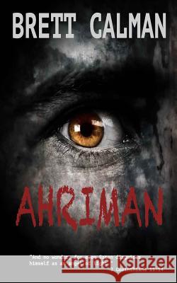 Ahriman Brett Calman 9781511768009 Createspace