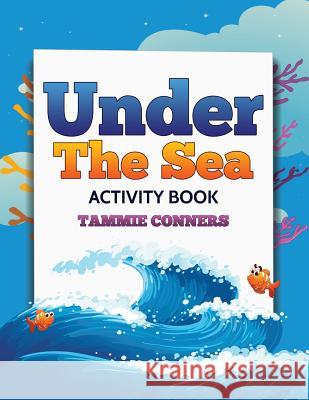 Under the Sea Activity Book Tammie Conners 9781511768276