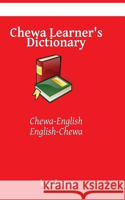 Chewa Learner's Dictionary: Chewa-English, English-Chewa Kasahorow 9781511769143 Createspace