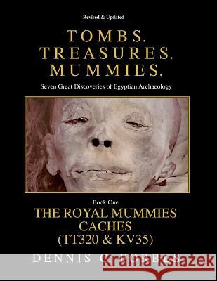 Tomb. Treasures. Mummies. Book One: The Royal Mummies Caches Dennis C. Forbes 9781511769242 Createspace