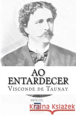 Ao Entardecer: Contos Vários Visconde De Taunay 9781511769266 Createspace