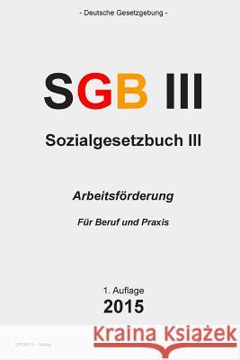 Sozialgesetzbuch (SGB) III: Arbeitsförderung Verlag, Groelsv 9781511769686 Createspace