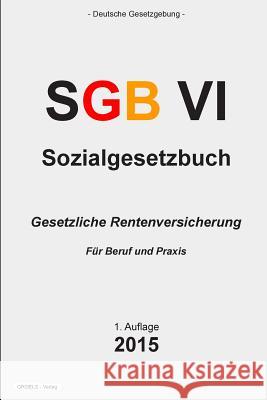 Sozialgesetzbuch (SGB) VI: Gesetzliche Rentenversicherung Verlag, Groelsv 9781511770071 Createspace