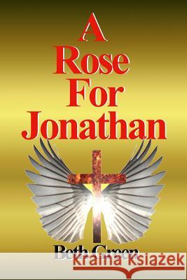 A Rose for Jonathan Beth Green 9781511770804