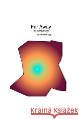 Far Away: The journey begins Krupp, Tabitha 9781511771924