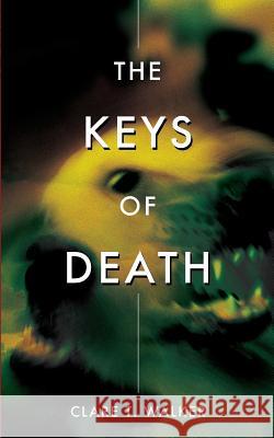 The Keys of Death Clare T. Walker 9781511772587 Createspace Independent Publishing Platform