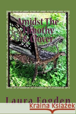 Amidst The Timothy and Clover Fogden, Laura 9781511772839 Createspace