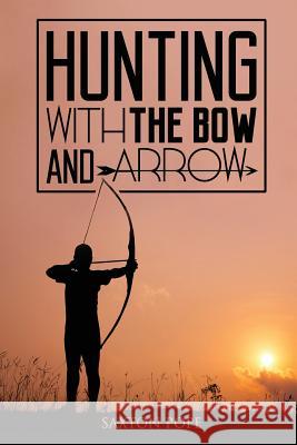 Hunting with the Bow and Arrow Saxton Pope 9781511773478 Createspace