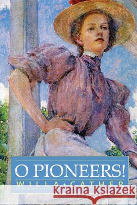 O Pioneers! Willa Cather 9781511773638 Createspace