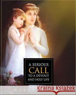 A Serious Call to a Devout and Holy Life William Law 9781511773751 Createspace