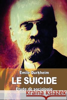 Le suicide: Étude de sociologie Durkheim, Emile 9781511774598