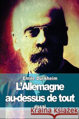 L'Allemagne au-dessus de tout Durkheim, Emile 9781511774697