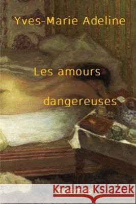 Les amours dangereuses Adeline, Yves-Marie 9781511776226