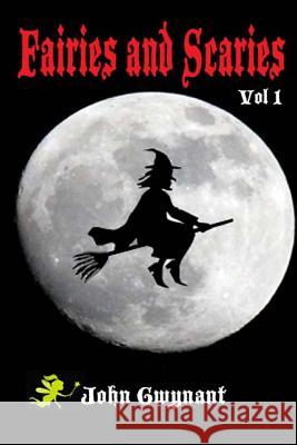 Fairies and Scaries: Vol 1 John Gwynant 9781511776721 Createspace