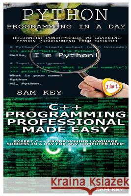 Python Programming in a Day & C++ Programming Professional Made Easy Sam Key 9781511776752 Createspace