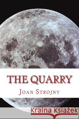 The Quarry Joan Strojny 9781511777728