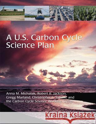 A U.S. Carbon Cycle Science Plan U. S. Global Change Research Program 9781511777971 Createspace